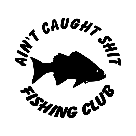 Ain't Caught Shit Club Decal